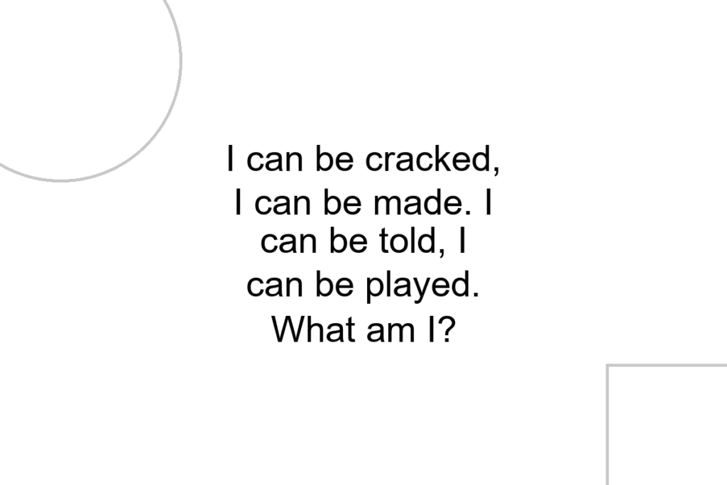 I can be cracked, I can be made. I can be told, I can be played. What am I?