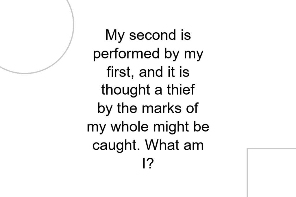 My second is performed by my first, and it is thought a thief by the marks of my whole might be caught. What am I?