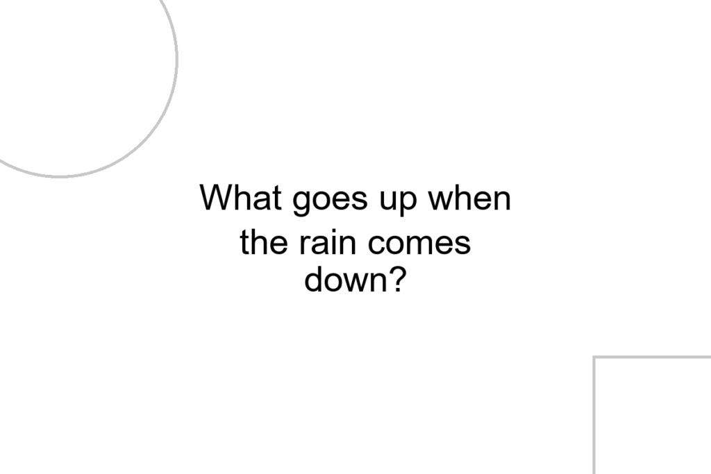 What goes up when the rain comes down?