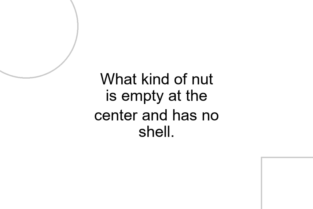 What kind of nut is empty at the center and has no shell.