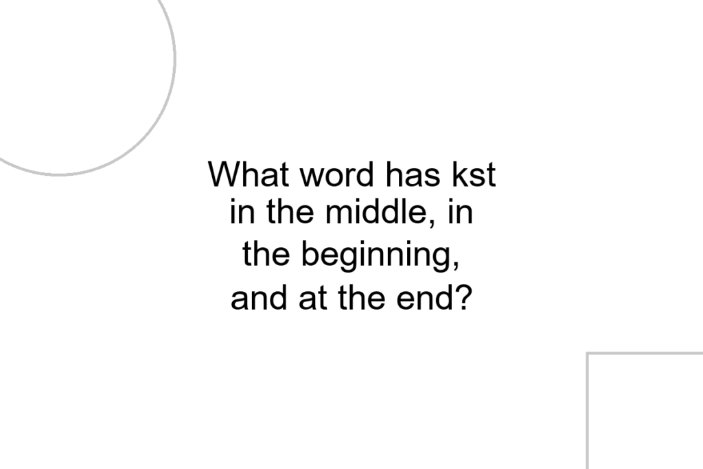 What word has kst in the middle, in the beginning, and at the end?