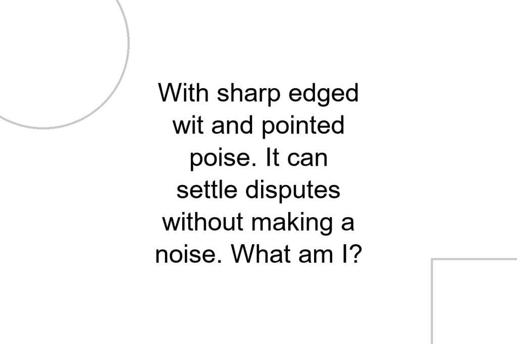 With sharp edged wit and pointed poise. It can settle disputes without making a noise. What am I?